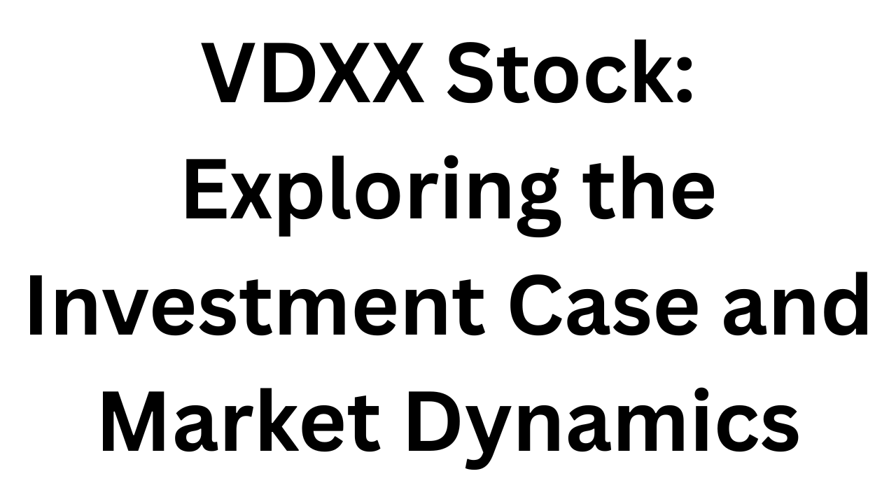 VDXX Stock: Exploring the Investment Case and Market Dynamics