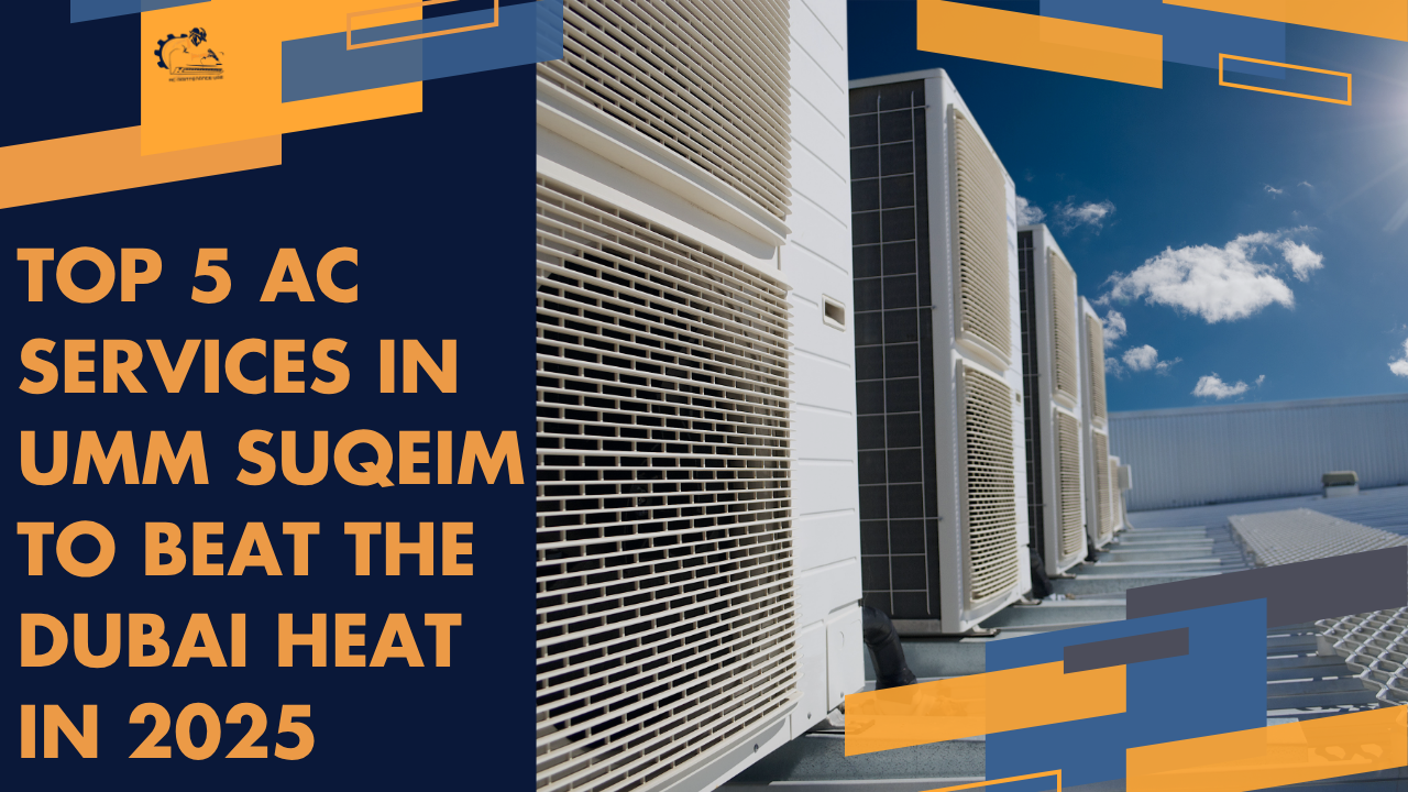 Top 5 AC Services in Umm Suqeim to Beat the Dubai Heat in 2025