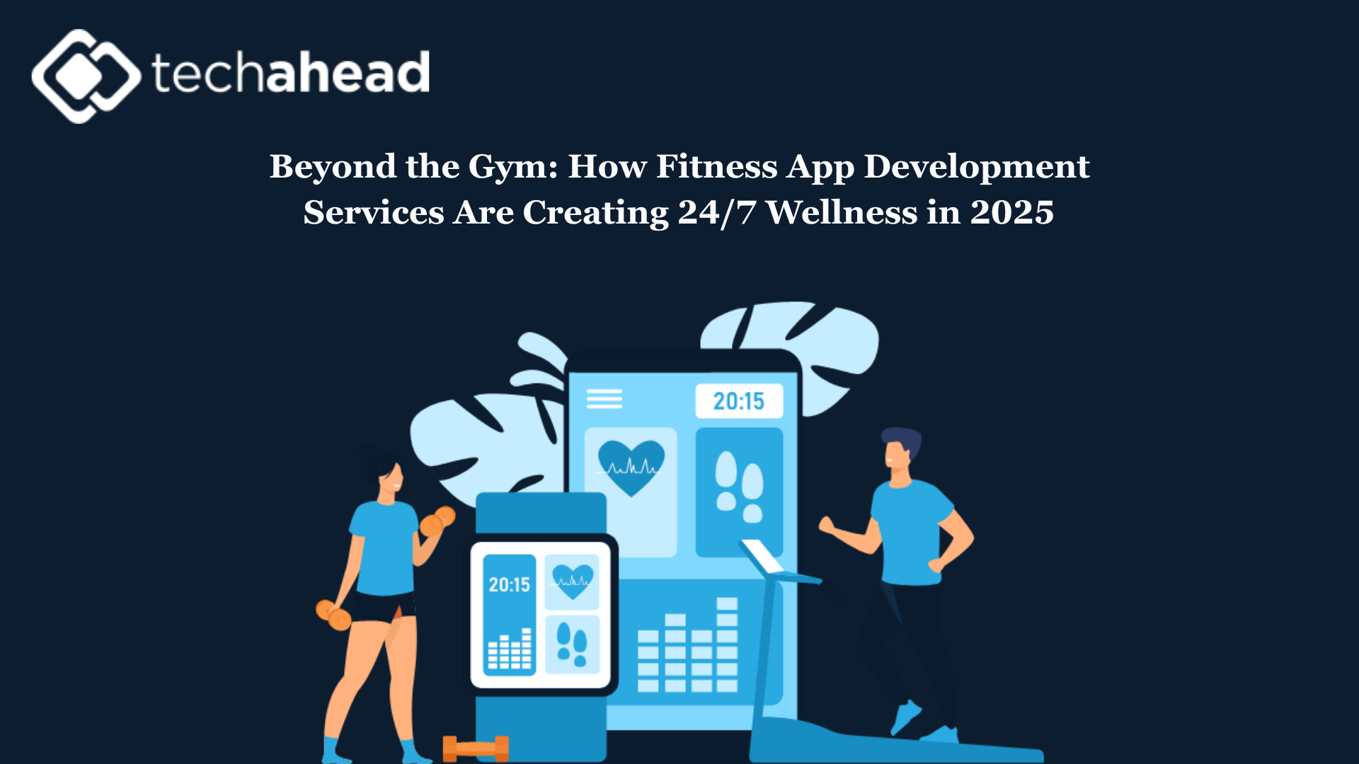 Beyond the Gym: How Fitness App Development Services Are Creating 24/7 Wellness in 2025