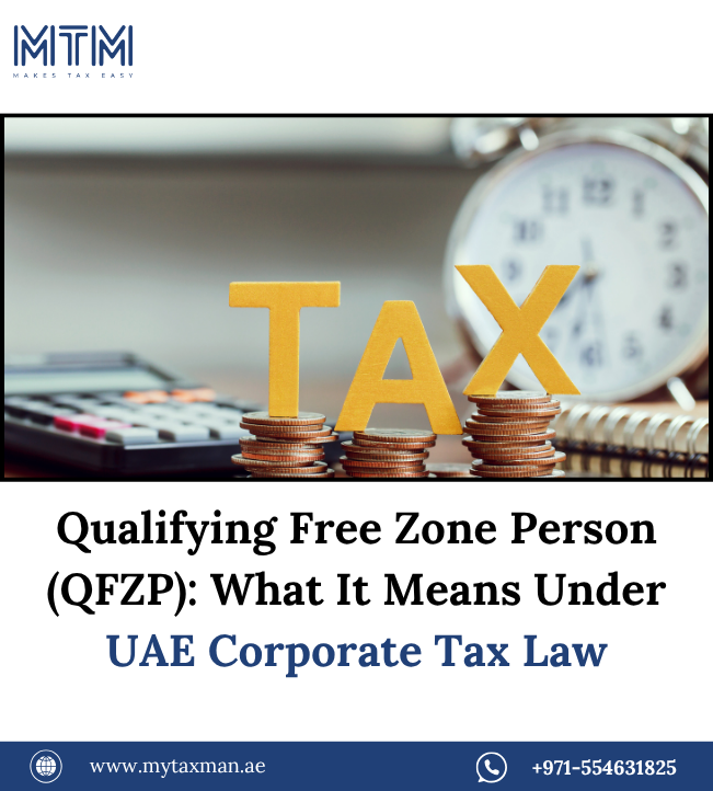 Qualifying Free Zone Person (QFZP): What It Means Under UAE Corporate Tax Law