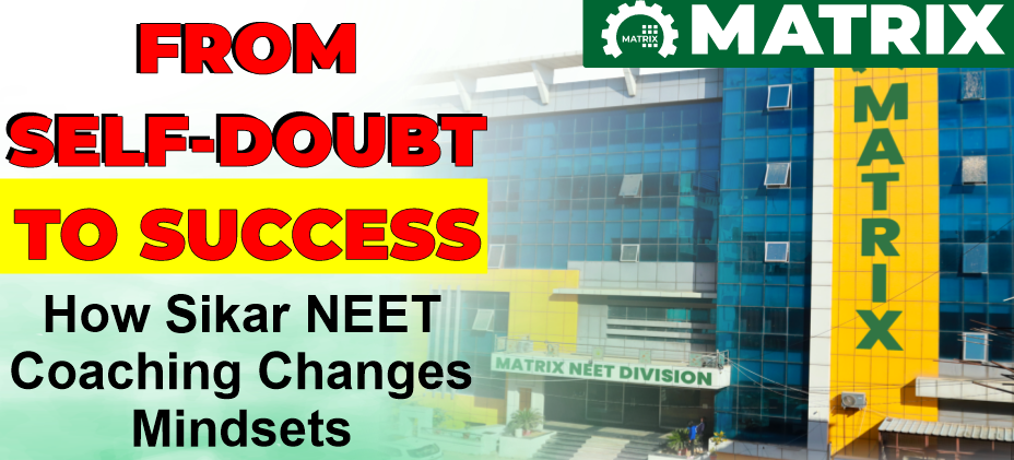 From Self-Doubt to Success: How Sikar NEET Coaching Changes Mindsets
