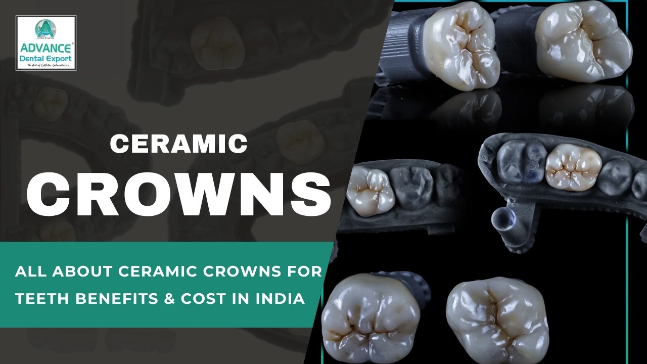 All About Ceramic Crown for Teeth: Benefits & Cost in India