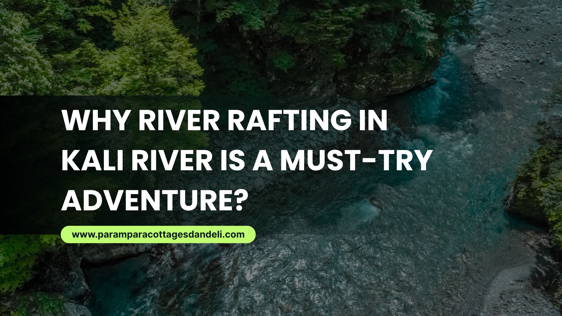 Why River Rafting in Kali River Is a Must-Try Adventure?