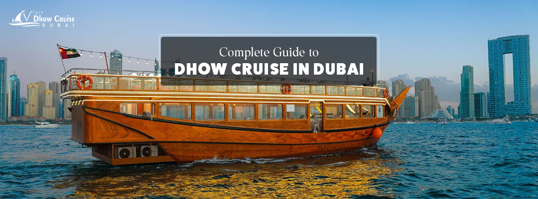 Complete Guide to Dhow Cruise in Dubai
