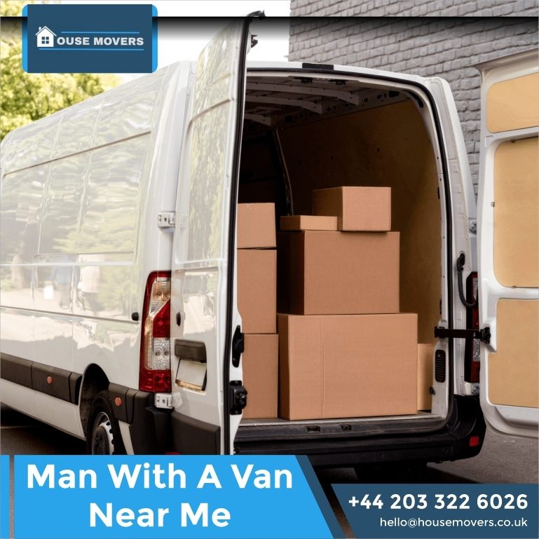 Man with a Van Near Me – Fast, Affordable & Reliable Moving Help from House Movers UK
