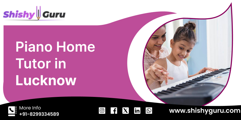 Piano Home Tutor in Lucknow | Shishy Guru
