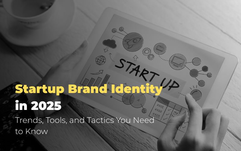 Startup Brand Identity in 2025: Trends, Tools, and Tactics You Need to Know