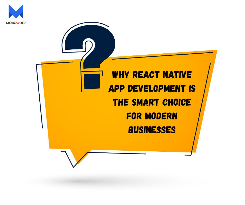 Why React Native App Development Is the Smart Choice for Modern Businesses?