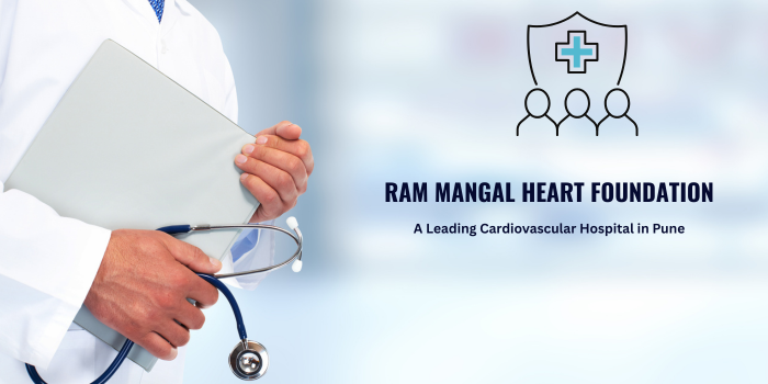 Ram Mangal Heart Foundation – A Leading Cardiovascular Hospital in Pune