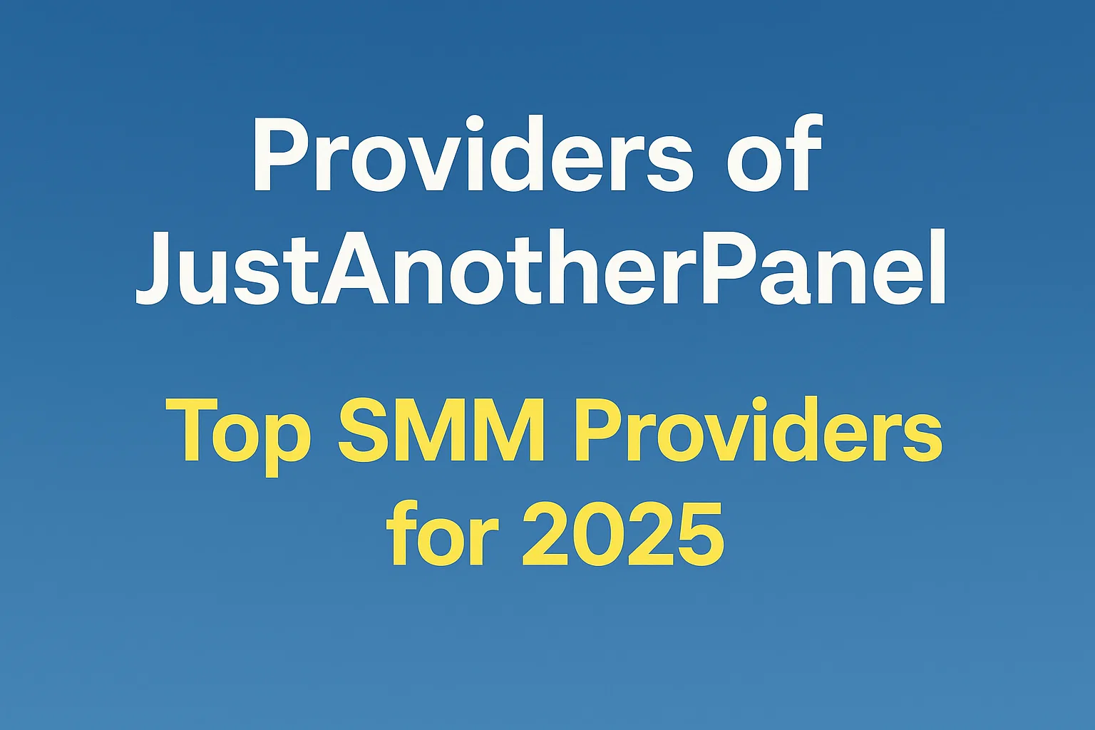 Providers of JustAnotherPanel: Top SMM Providers for 2025