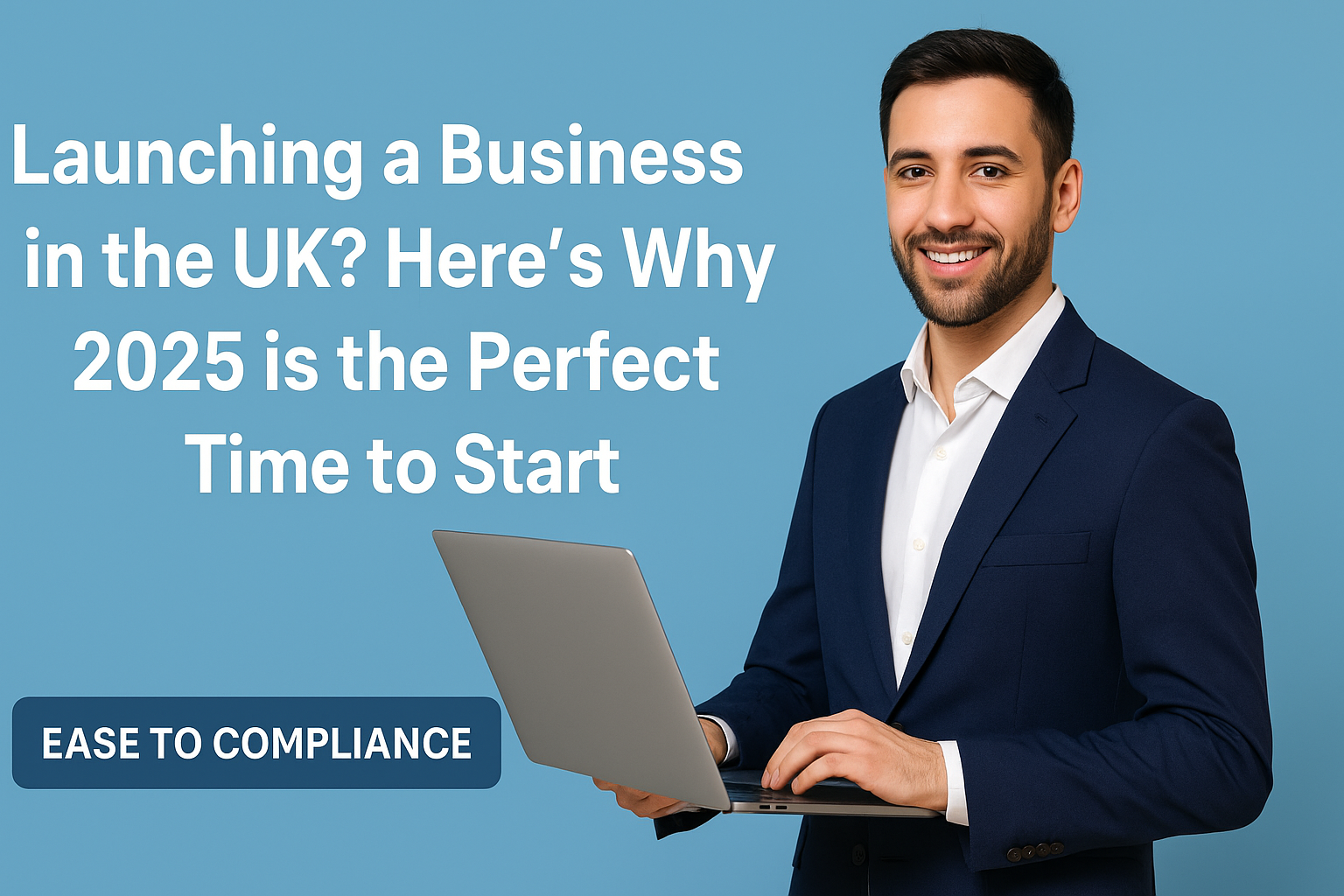 Launching a Business in the UK? Here's Why 2025 is the Perfect Time to Start