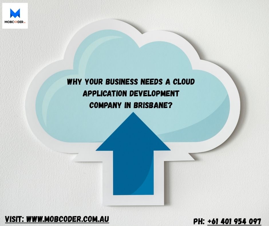 Why Your Business Needs a Cloud Application Development Company in Brisbane?