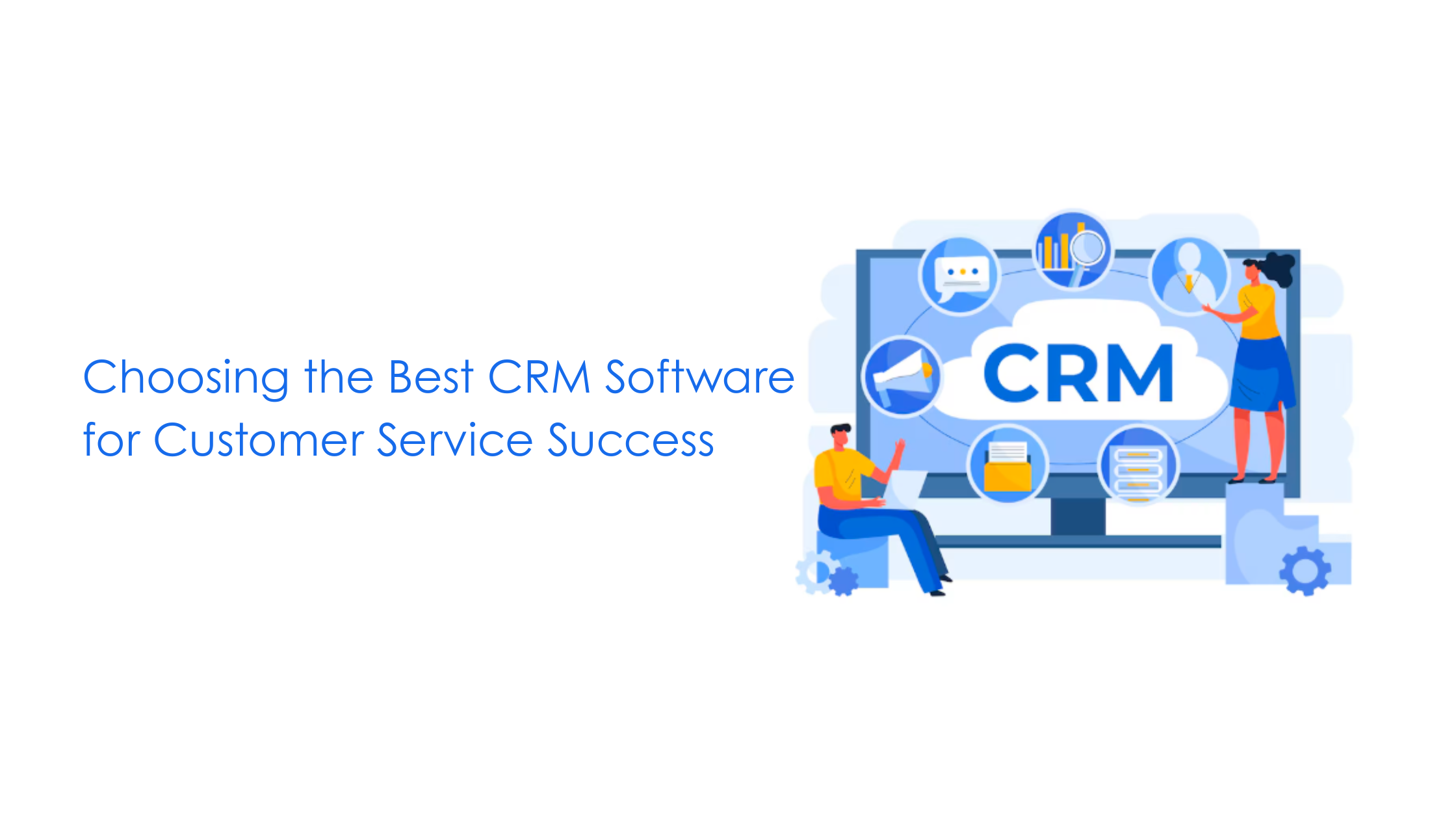Choosing the Best CRM Software for Customer Service Success