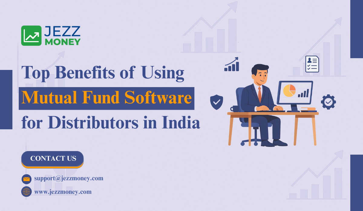 Top Benefits of Using Mutual Fund Software for Distributors in India
