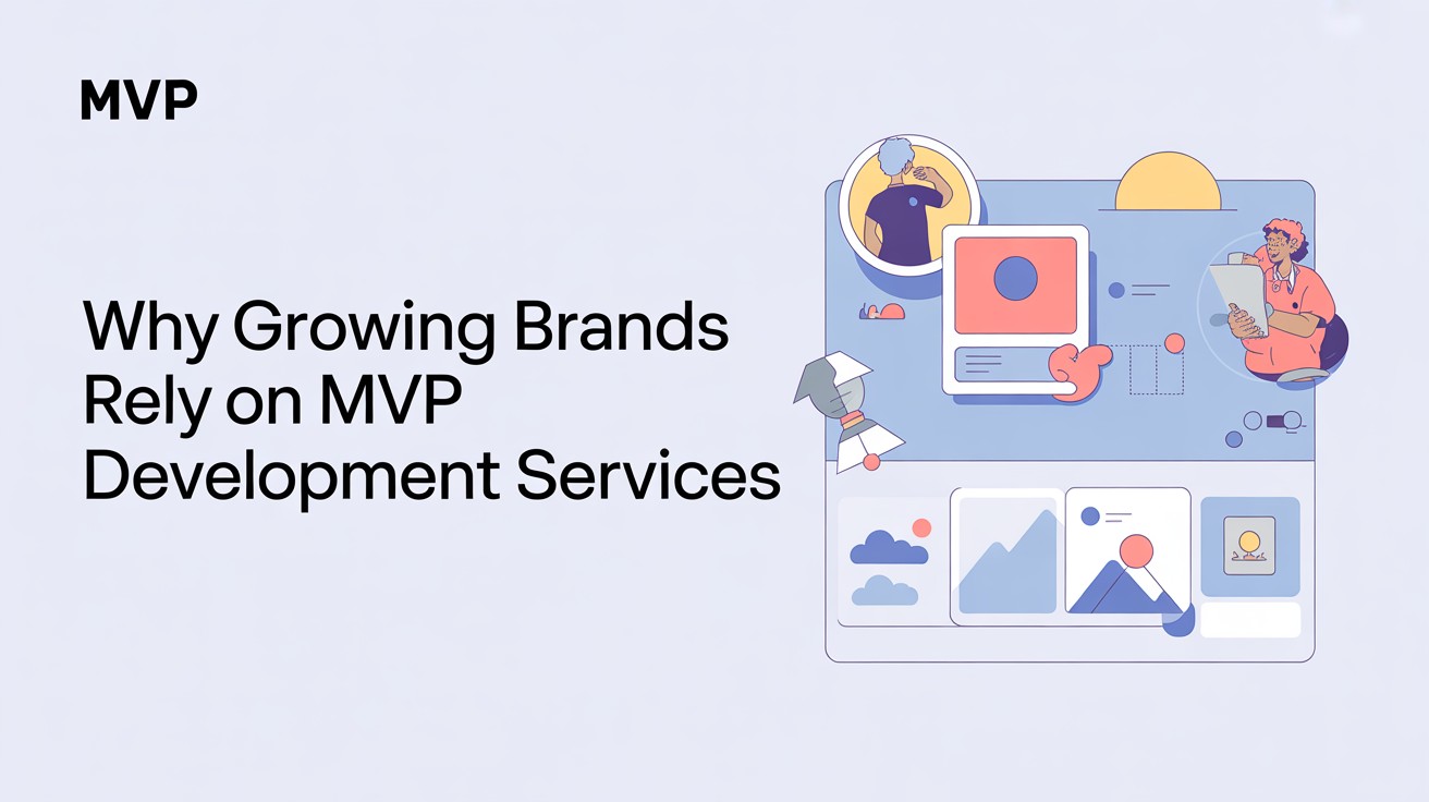 Why Growing Brands Rely on MVP Development Services