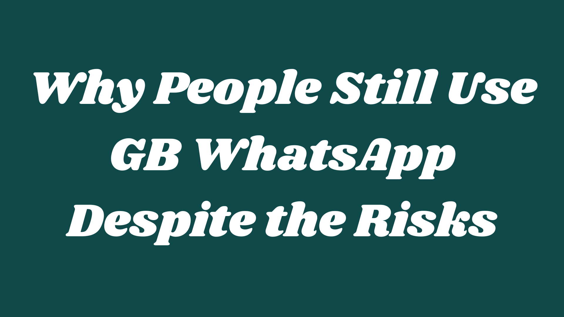 Why People Still Use GB WhatsApp Despite the Risks