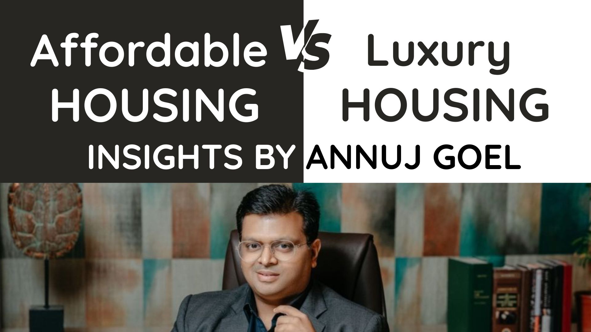 Affordable vs Luxury Housing in India: Insights By Annuj Goel