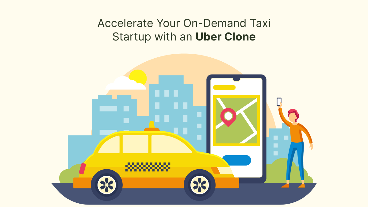 Accelerate Your On-Demand Taxi Startup with an Uber Clone