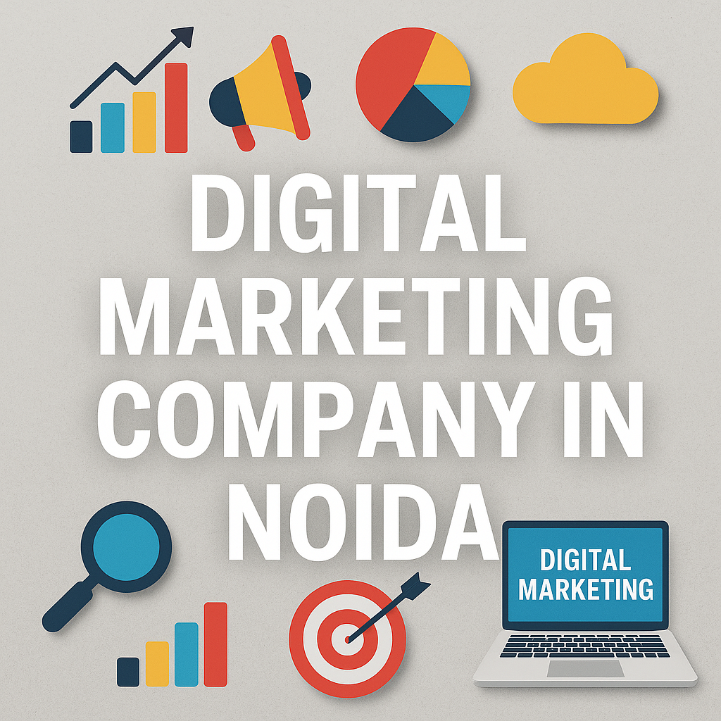 Digital Marketing Company in Noida: Elevating Your Business in the Digital Era