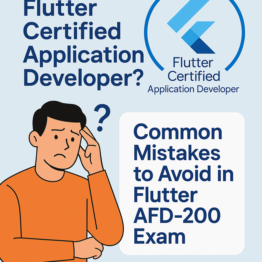 What is a Flutter Certified Application Developer? Common Mistakes to Avoid in Flutter AFD-200 Exam?