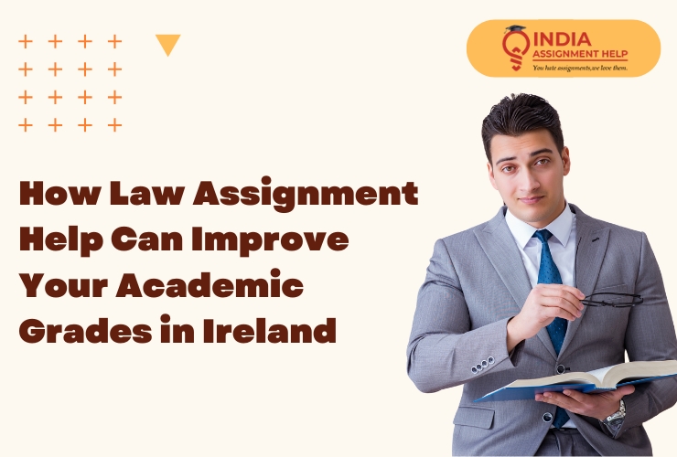 How Law Assignment Help Can Improve Your Academic Grades in Ireland