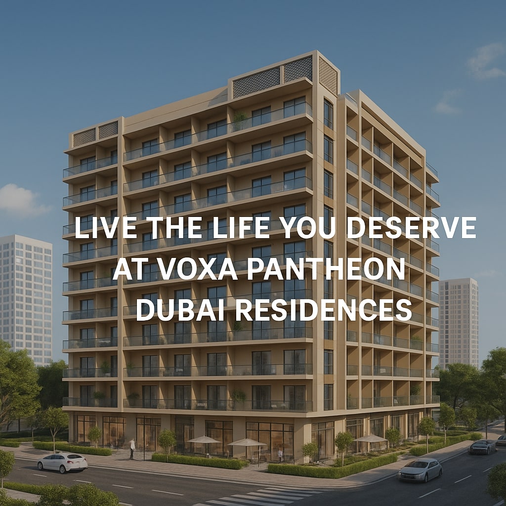 Live the Life You Deserve at Voxa Pantheon Dubai Residences