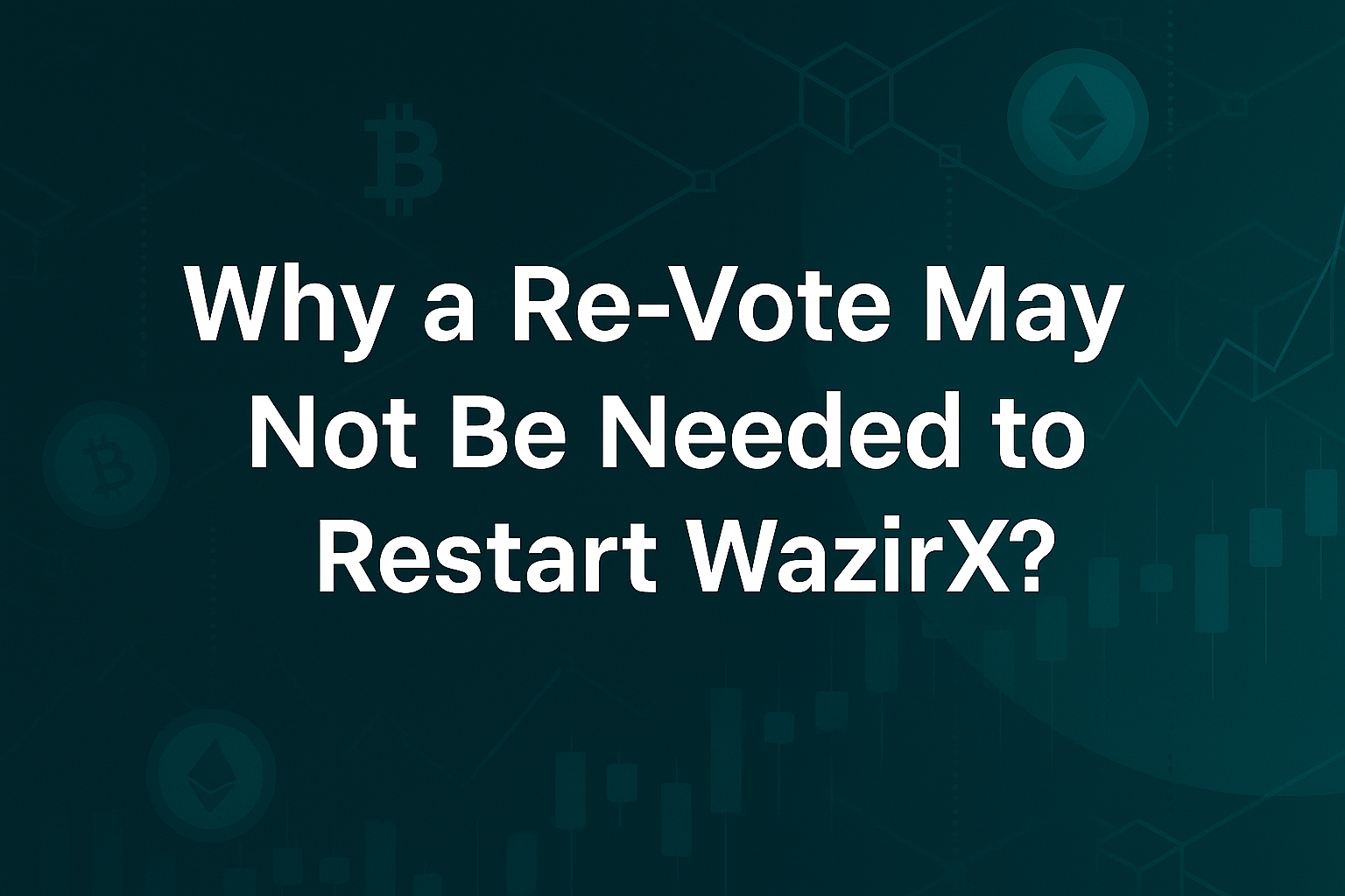 Why a Re-Vote May Not Be Needed to Restart WazirX?