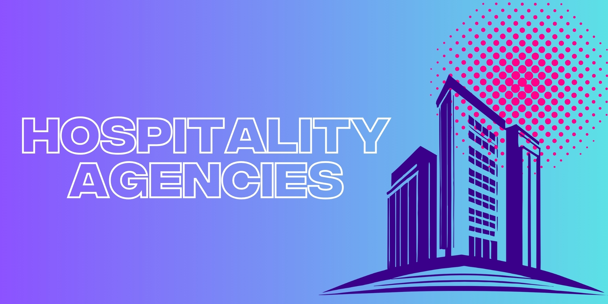 Hospitality Advertising Agencies: The Secret Ingredient to a Thriving Hotel Business