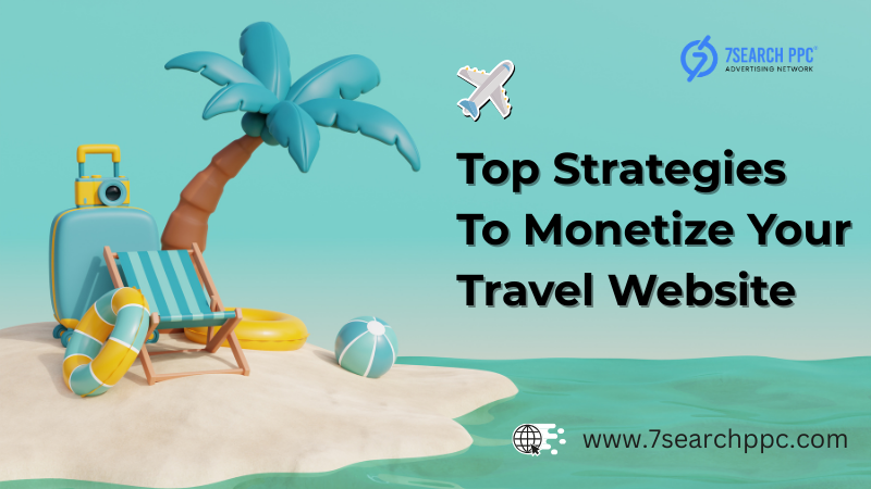 Top Strategies to Monetize Your Travel Website in 2025