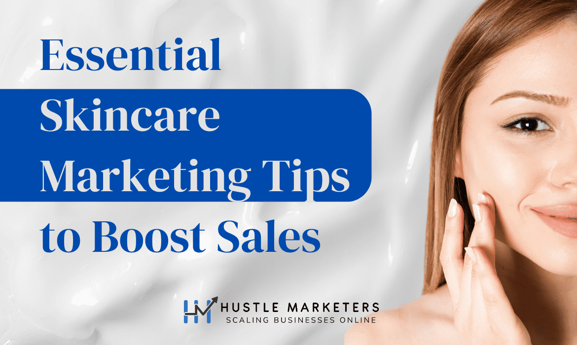 Essential Skincare Marketing Tips to Boost Sales in 2023