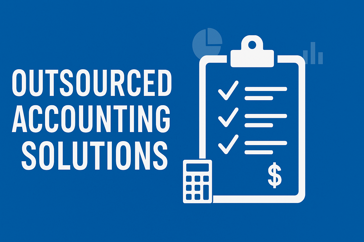 The Strategic Advantage of Outsourced Accounting Solutions in Today’s Business World