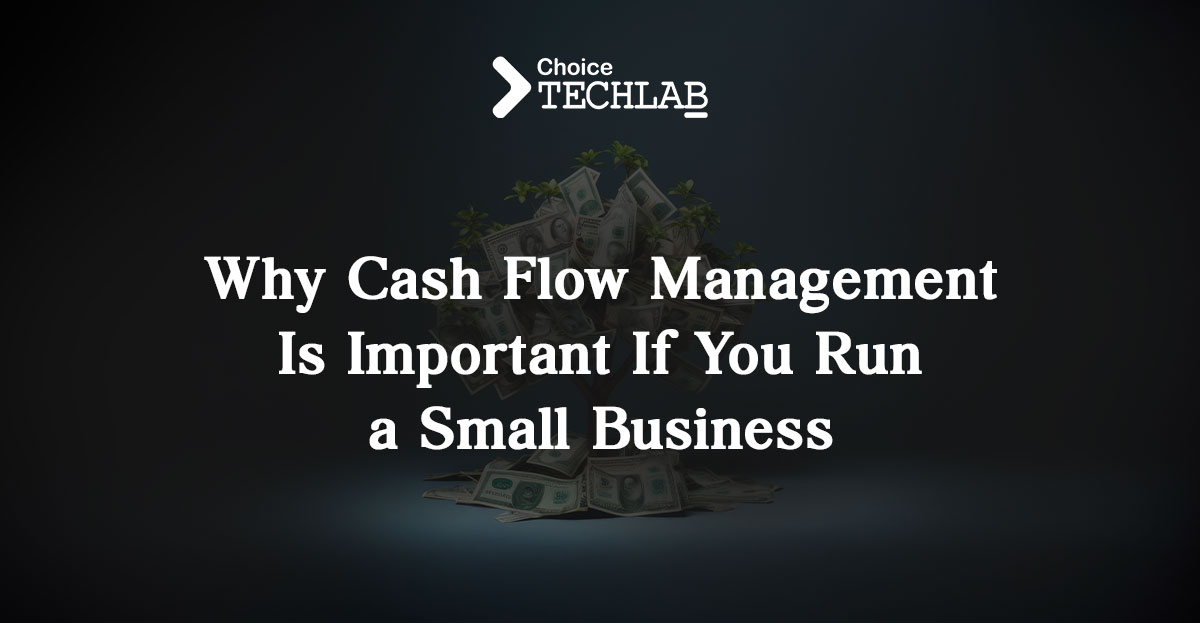 Why Cash Flow Management Is Important If You Run a Small Business?