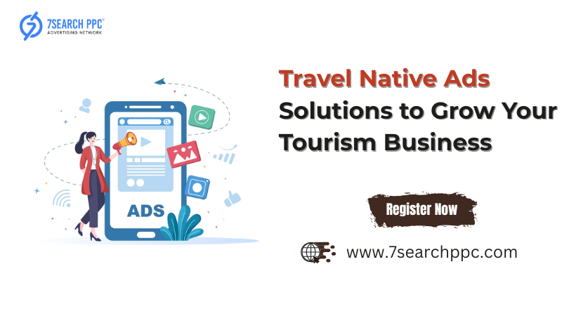 Best Travel Native Ads Solutions to Grow Your Tourism Business
