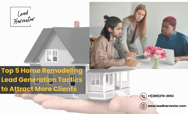 Top 5 Home Remodeling Lead Generation Tactics to Attract More Clients