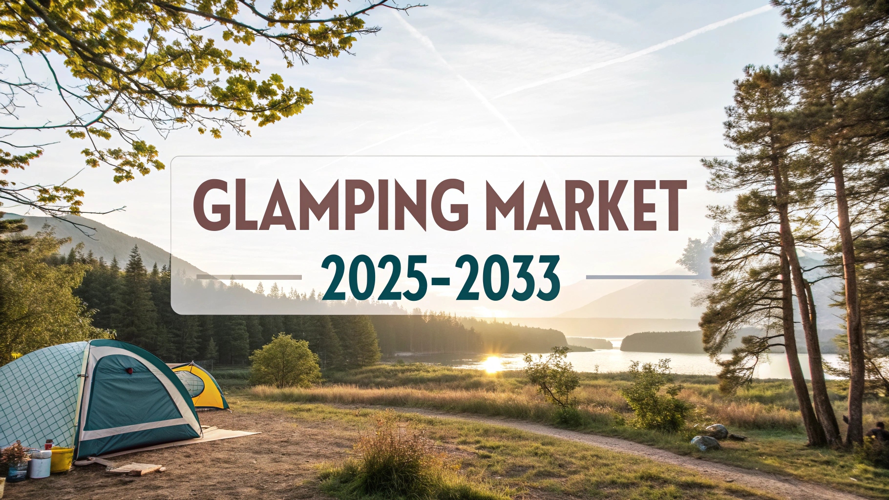 Glamping Market Size, Share & Growth Forecast 2025-2033
