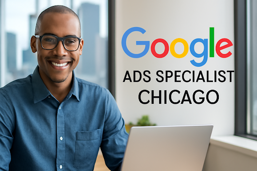 Top Google Ads Specialist in Chicago: Why You Need One