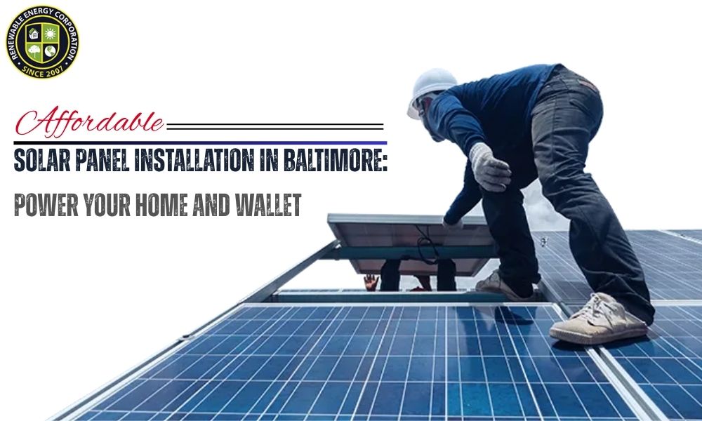 Affordable Solar Panel Installation in Baltimore: Power Your Home and Wallet