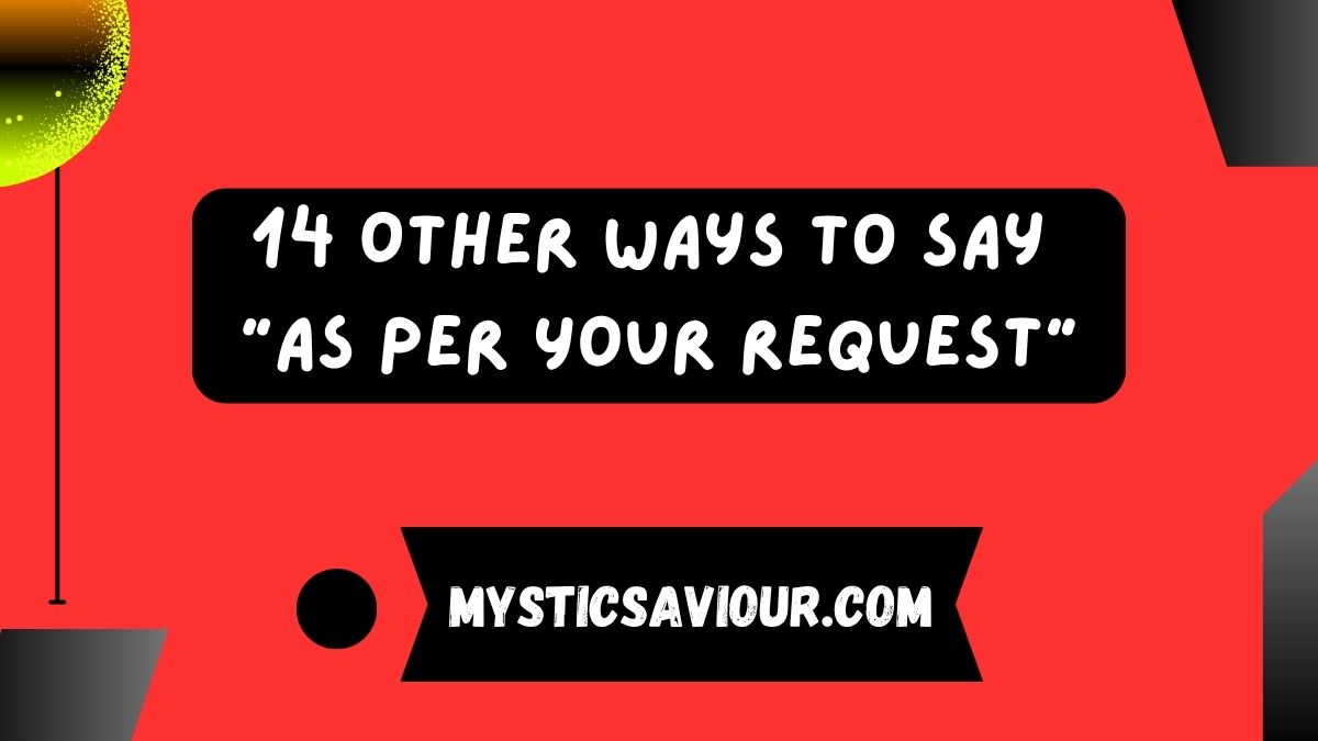 14 Other Ways to Say “As Per Your Request”