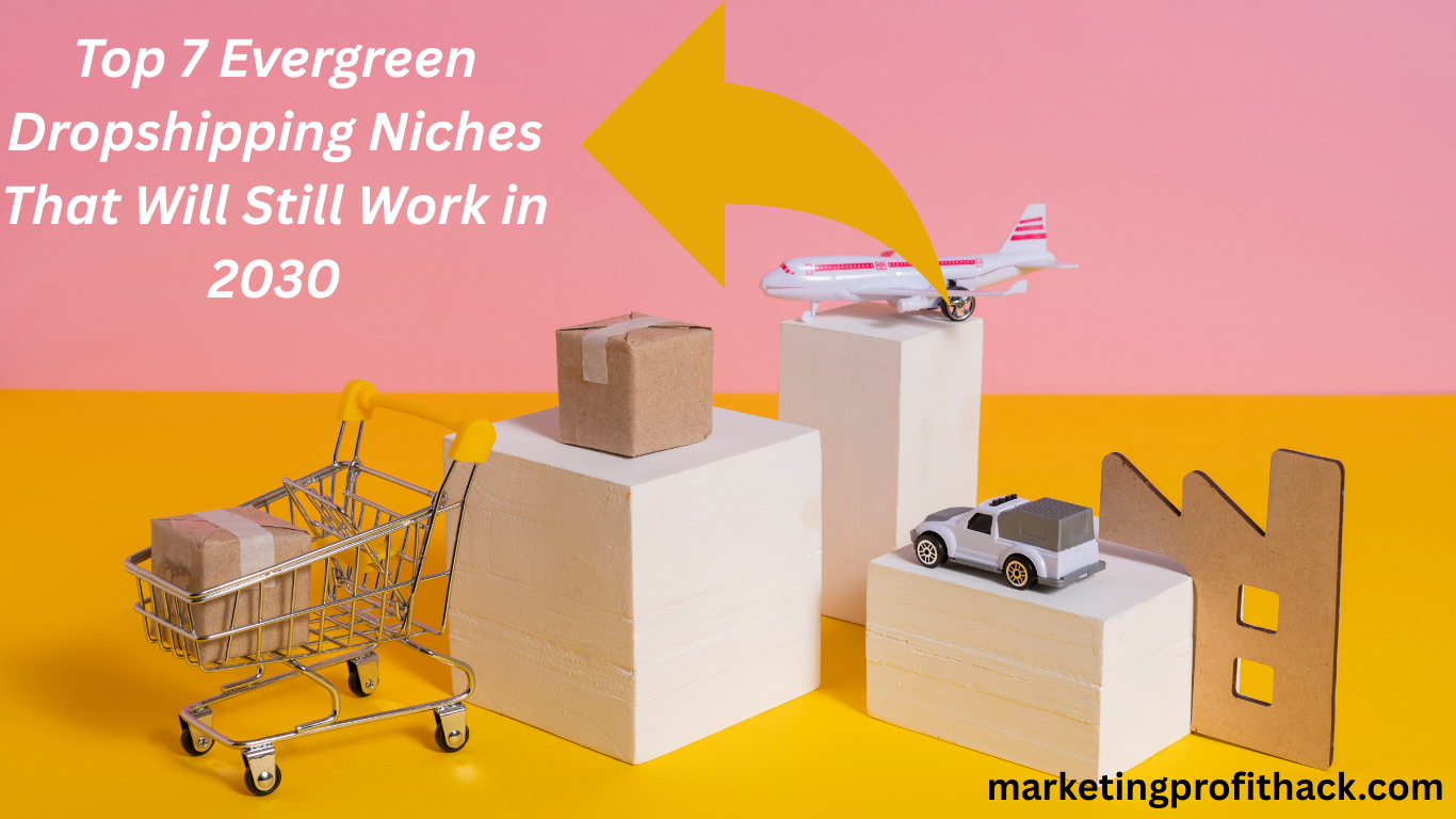 Top 7 Evergreen Dropshipping Niches That Will Still Work in 2030