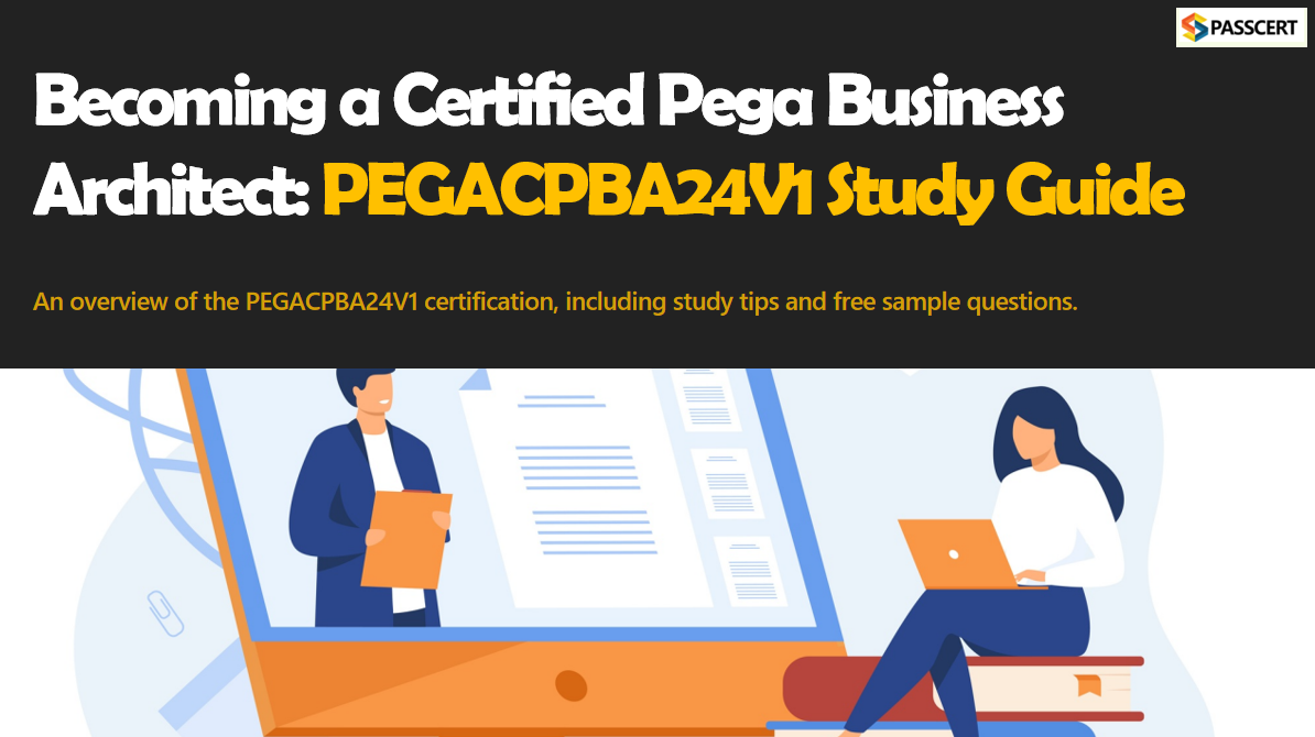How to Pass the PEGACPBA24V1 Certified Pega Business Architect 24