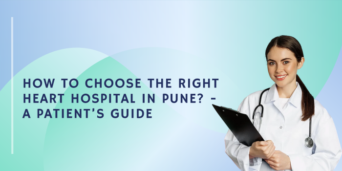 How to Choose the Right Heart Hospital in Pune? - A Patient’s Guide