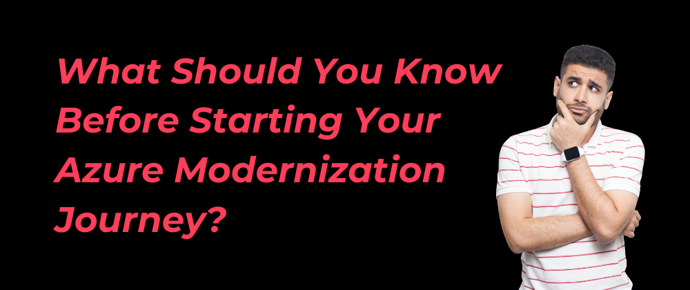 What Should You Know Before Starting Your Azure Modernization Journey?
