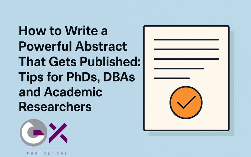 How to Write a Powerful Abstract That Gets Published: Tips for PhDs, DBAs, and Academic Researchers