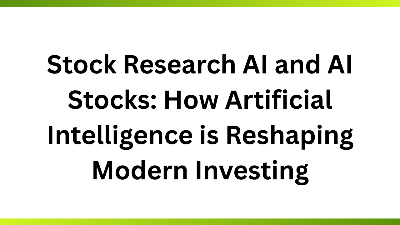 Stock Research AI and AI Stocks: How Artificial Intelligence is Reshaping Modern Investing