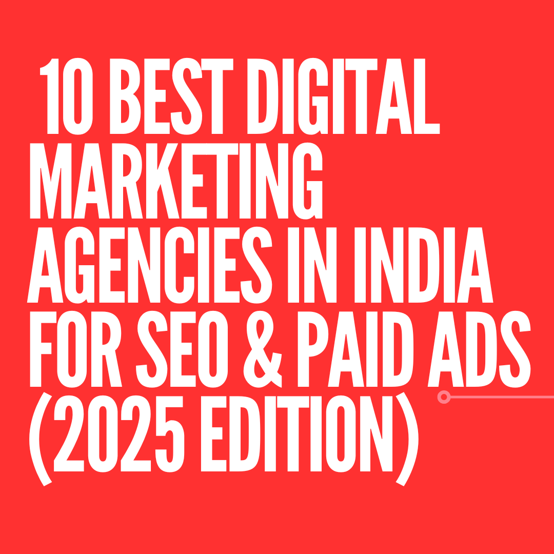 Top 10 Best Digital Marketing Agencies in India for SEO & Paid Ads (2025 Edition)