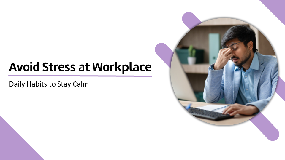 Avoid Stress in Workplace: Daily Habits to Stay Calm and Focused