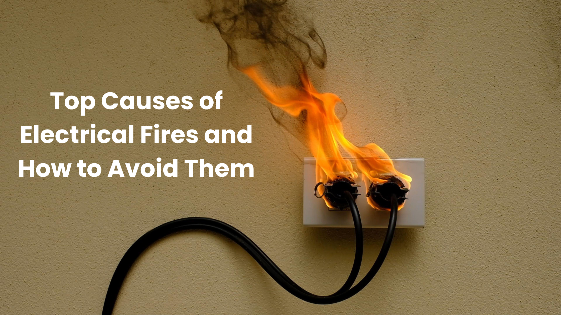 Top Causes of Electrical Fires and How to Avoid Them