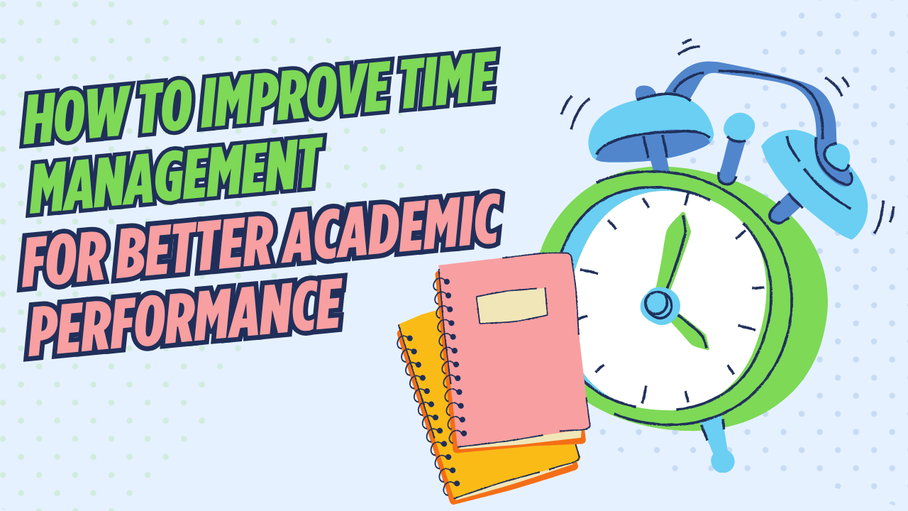 How to Improve Time Management for Better Academic Performance
