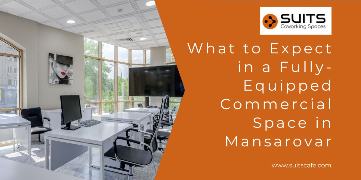 What to Expect in a Fully-Equipped Commercial Space in Mansarovar