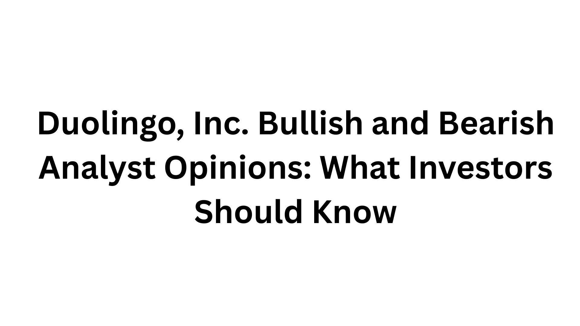 Duolingo, Inc. Bullish and Bearish Analyst Opinions: What Investors Should Know